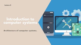 Introduction to
computer systems
Architecture of computer systems.
Lecture 2
 