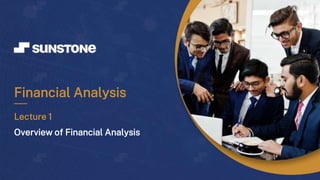 Financial Analysis
Lecture 1
Overview of Financial Analysis
 