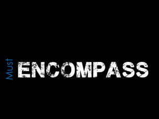 encompass
Must
 