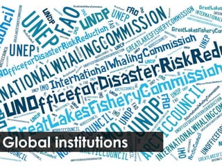 Global institutions
 