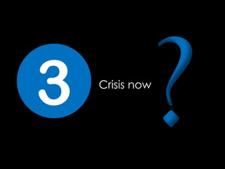 Crisis now
3
 