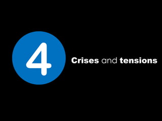 Crises and tensions
4
 