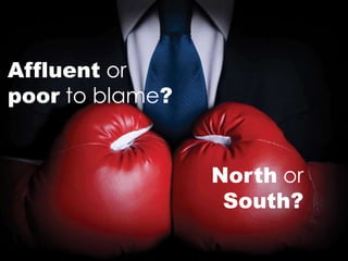 Affluent or
poor to blame?
North or
South?
 