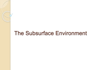 The Subsurface Environment 
 