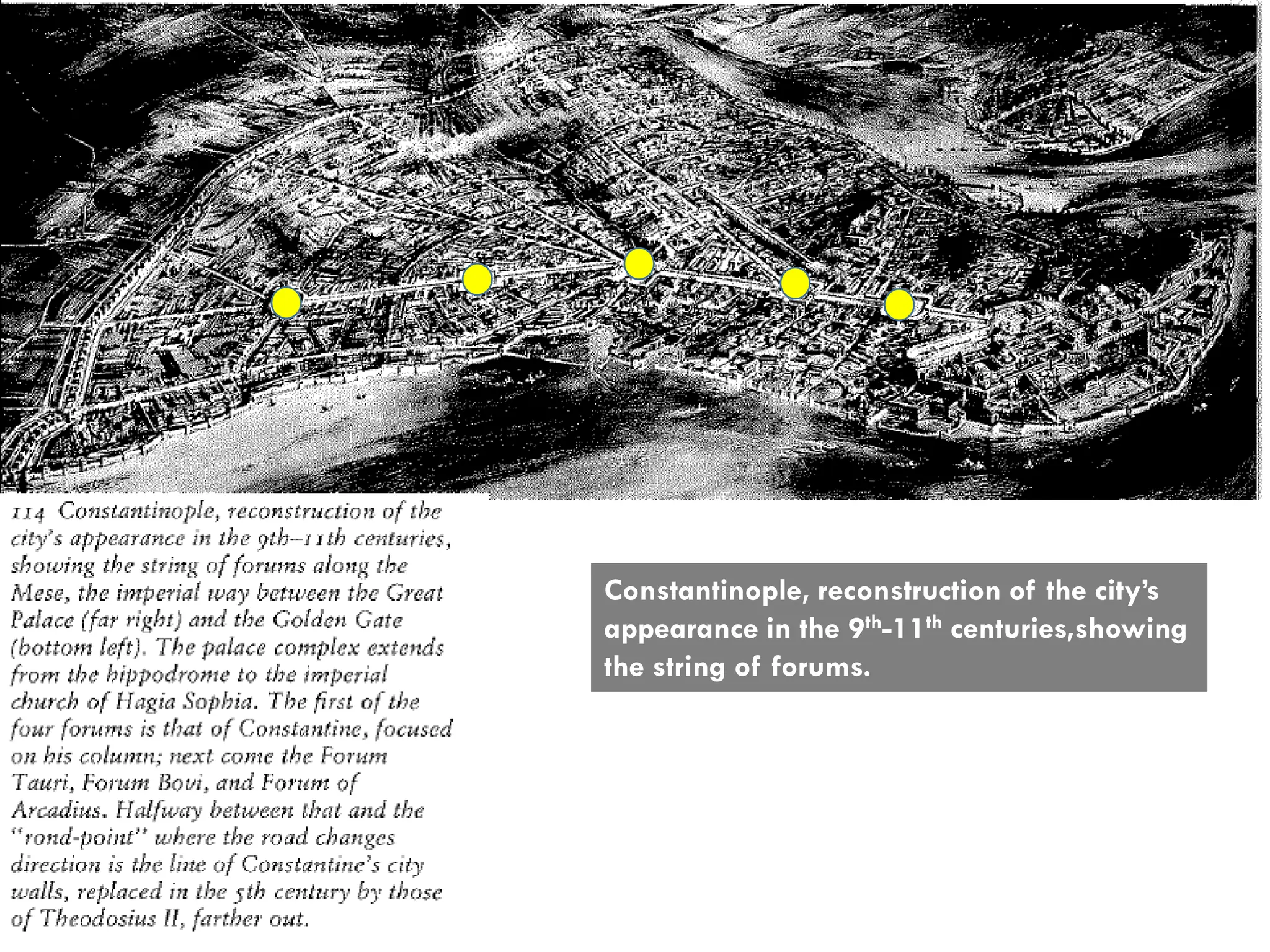 Constantinople, reconstruction of the city’s
appearance in the 9th-11th centuries,showing
the string of forums.
 