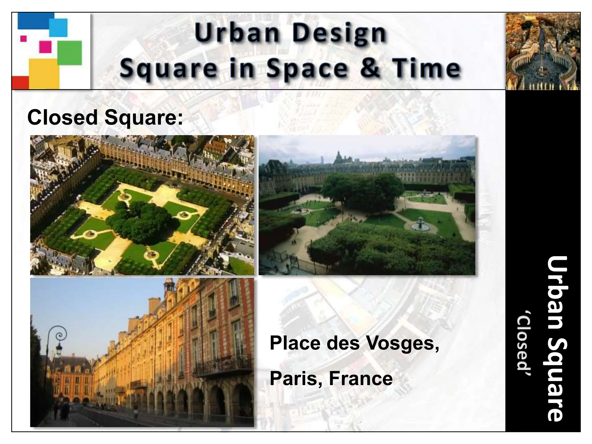 Urban
Square
Closed Square:
Place des Vosges,
Paris, France
 