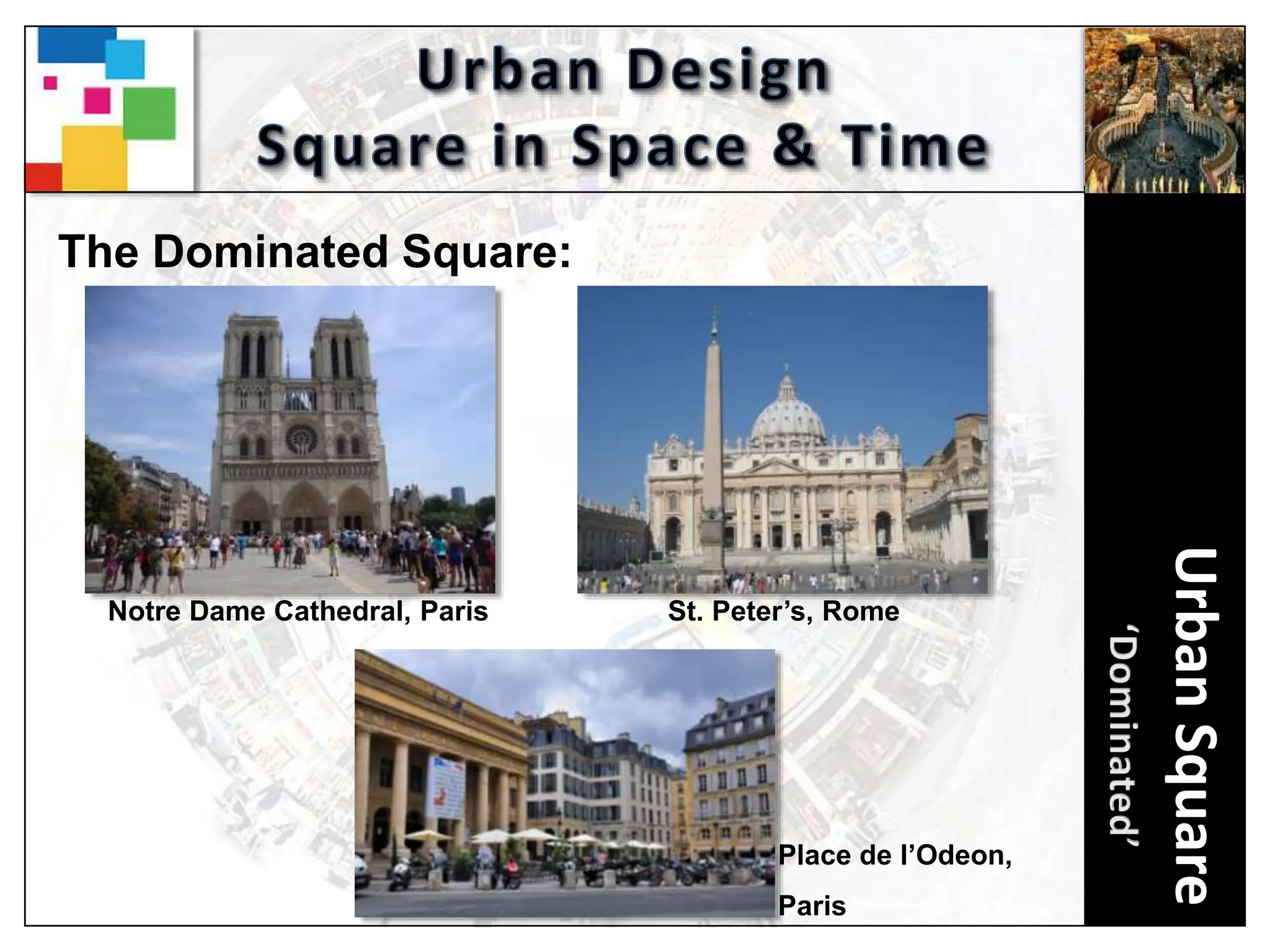 Urban
Square
The Dominated Square:
Notre Dame Cathedral, Paris St. Peter’s, Rome
Place de l’Odeon,
Paris
 