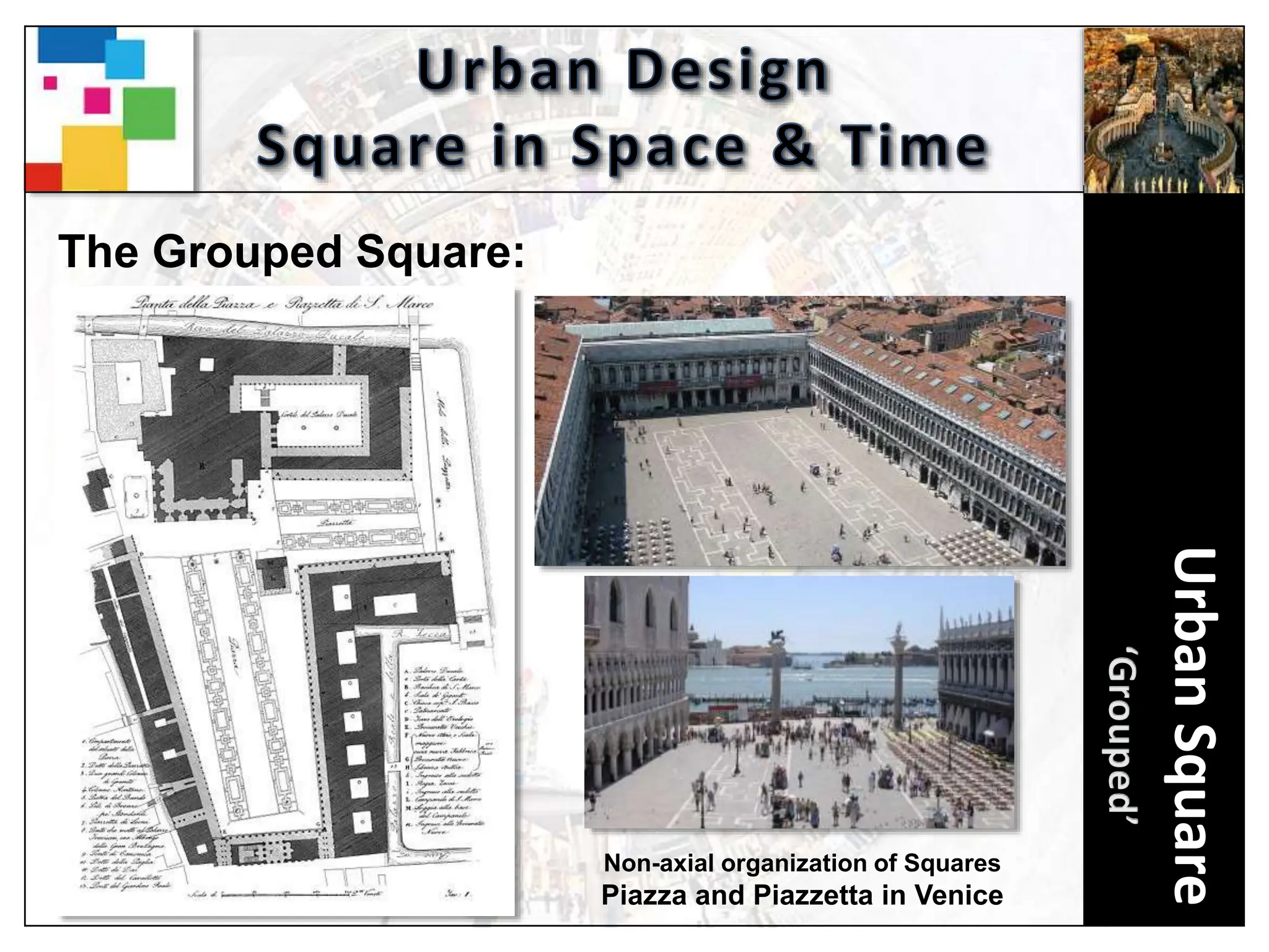 Urban
Square
The Grouped Square:
Non-axial organization of Squares
Piazza and Piazzetta in Venice
 