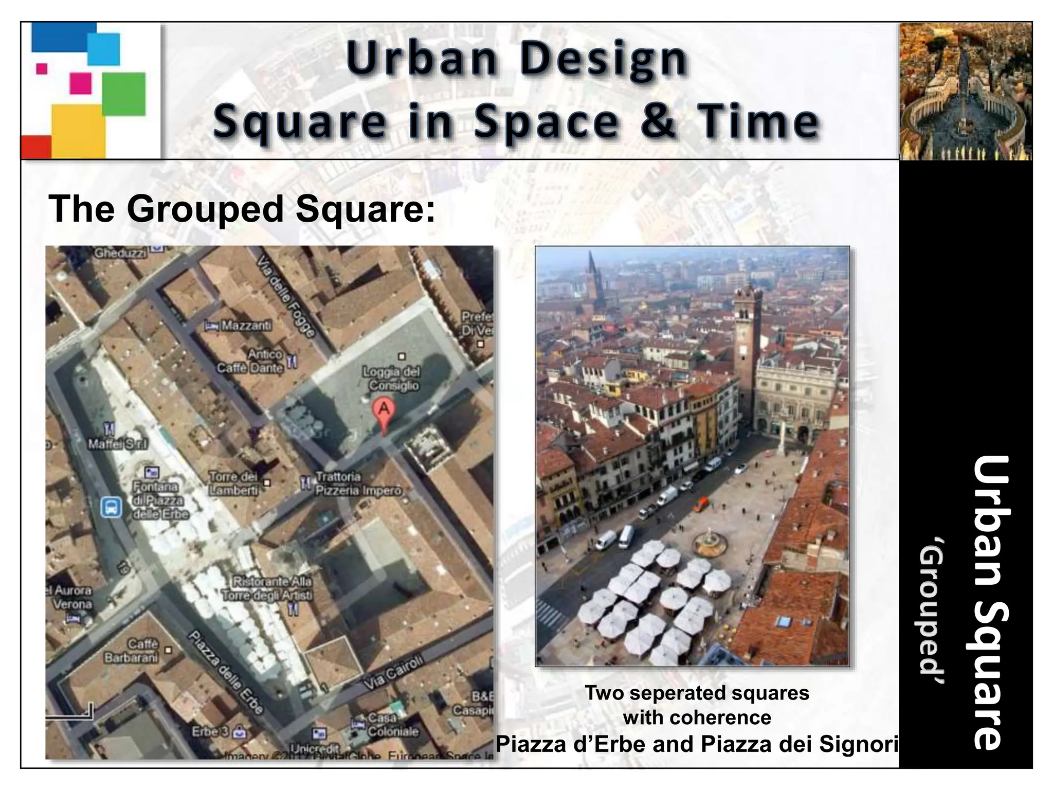 Urban
Square
The Grouped Square:
Two seperated squares
with coherence
Piazza d’Erbe and Piazza dei Signori
 