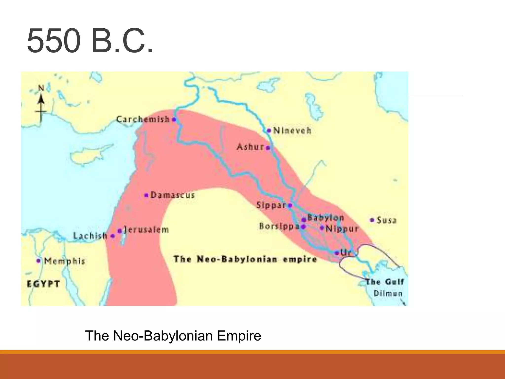 550 B.C.
The Neo-Babylonian Empire
 