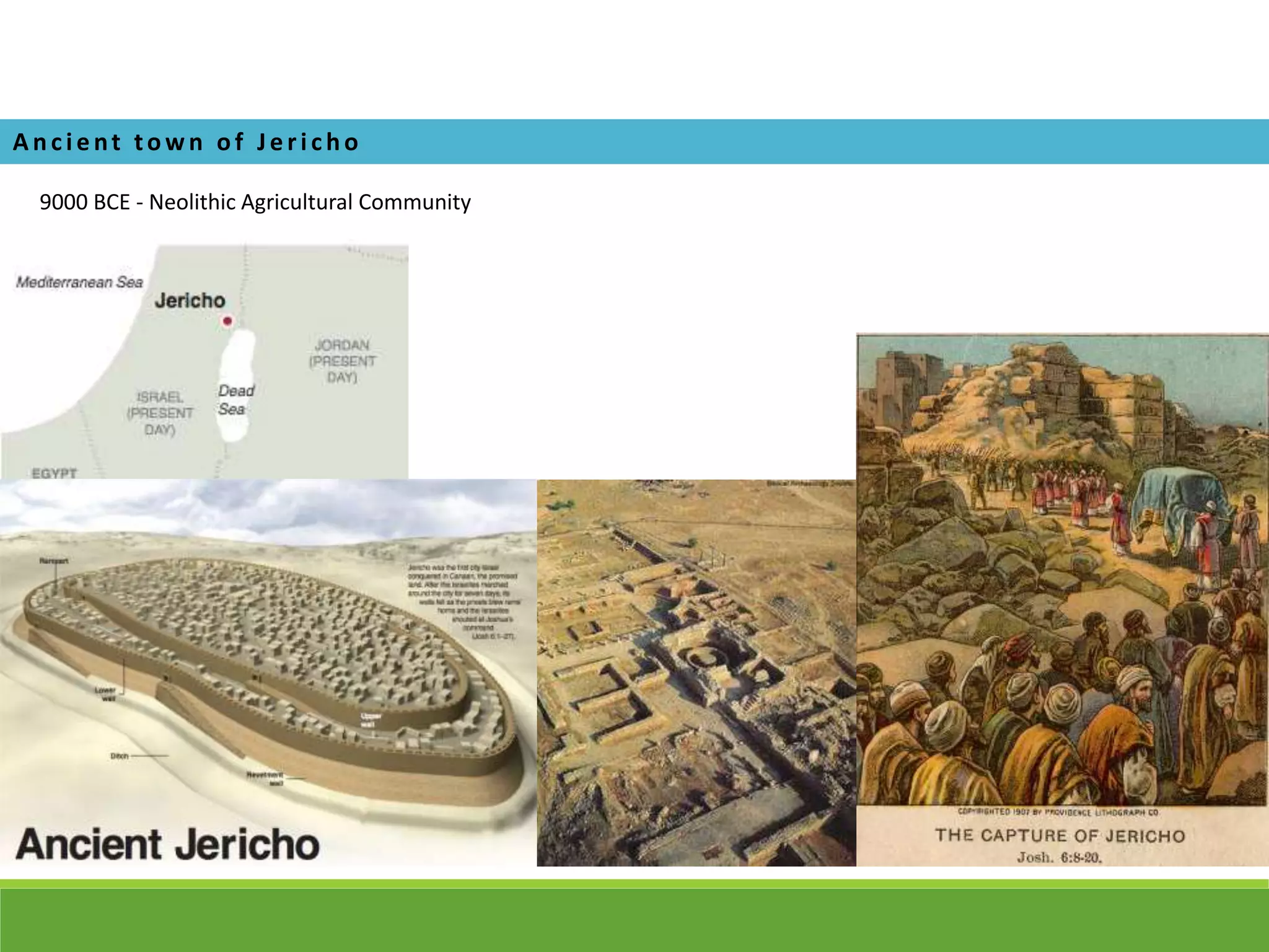 9000 BCE - Neolithic Agricultural Community
A nci e nt town of Je ri cho
 