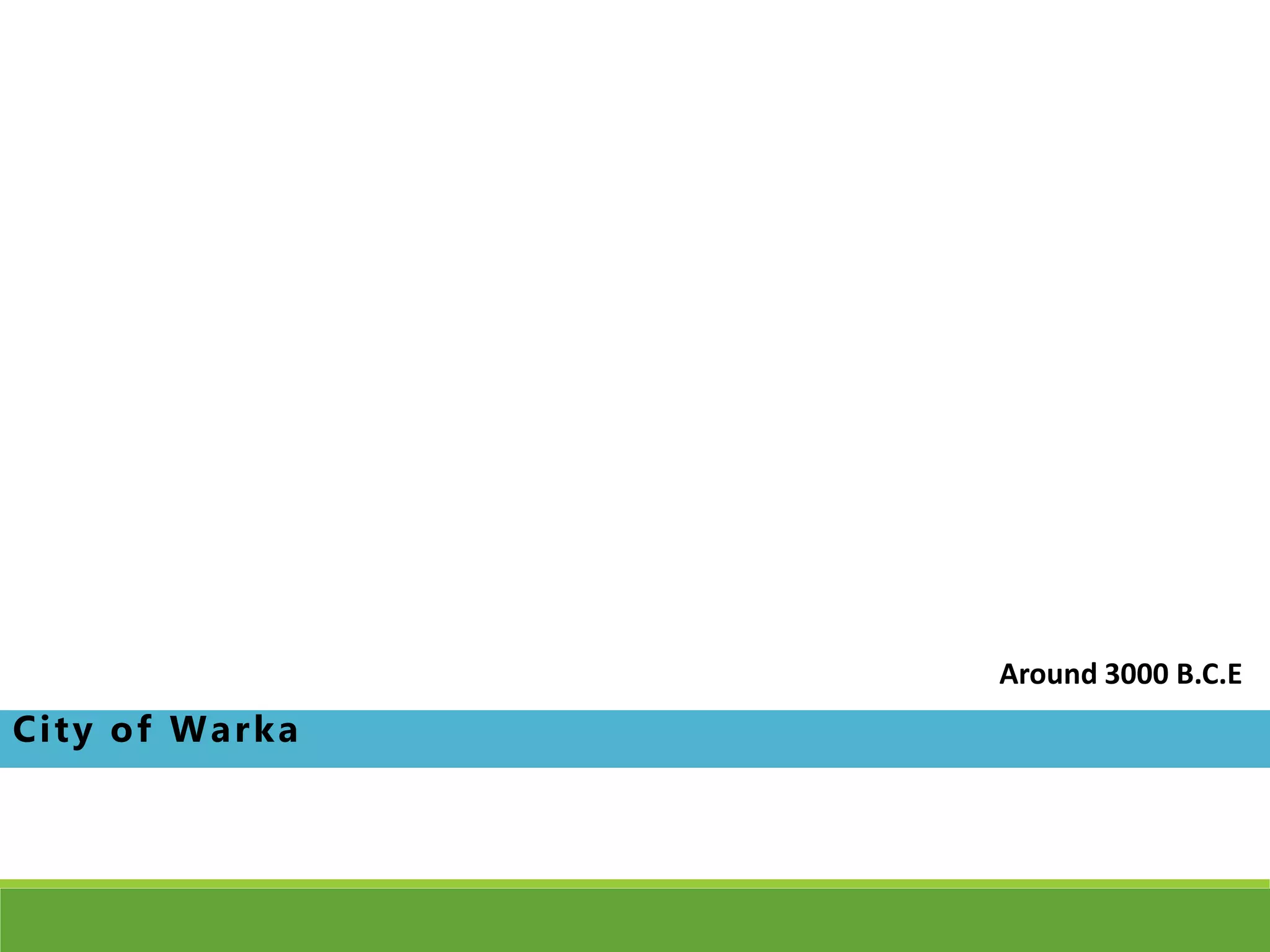 City of Warka
Around 3000 B.C.E
 