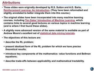 Resources:RSAB/TO: The RL ProblemAM: RL TutorialRKVM: RL SIMTM: Intro to RLGT: Active SpeechAudio:URL: