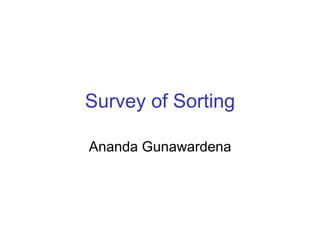 Survey of Sorting
Ananda Gunawardena