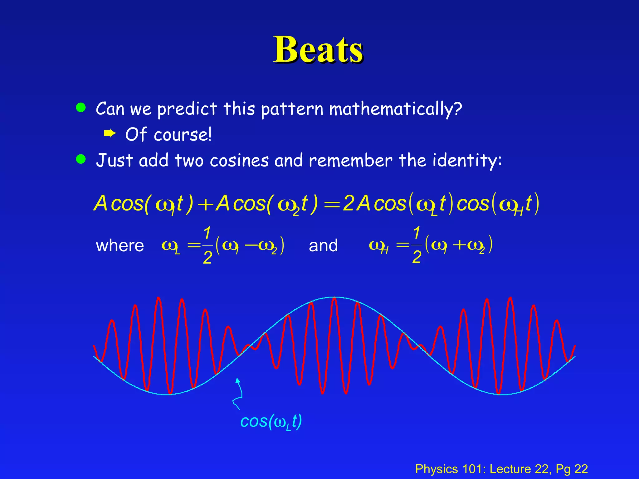 Beats Can we predict this pattern mathematically? Of course! Just add two cosines and remember the identity: where and cos(  L t) 