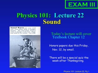 Physics 101:  Lecture 22  Sound ,[object Object],[object Object],[object Object],[object Object],EXAM III 