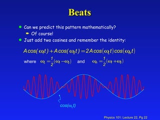 Beats Can we predict this pattern mathematically? Of course! Just add two cosines and remember the identity: where and cos(  L t) 