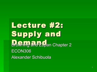 Lecture #2: Supply and Demand Browning and Zupan Chapter 2 ECON306 Alexander Schibuola 
