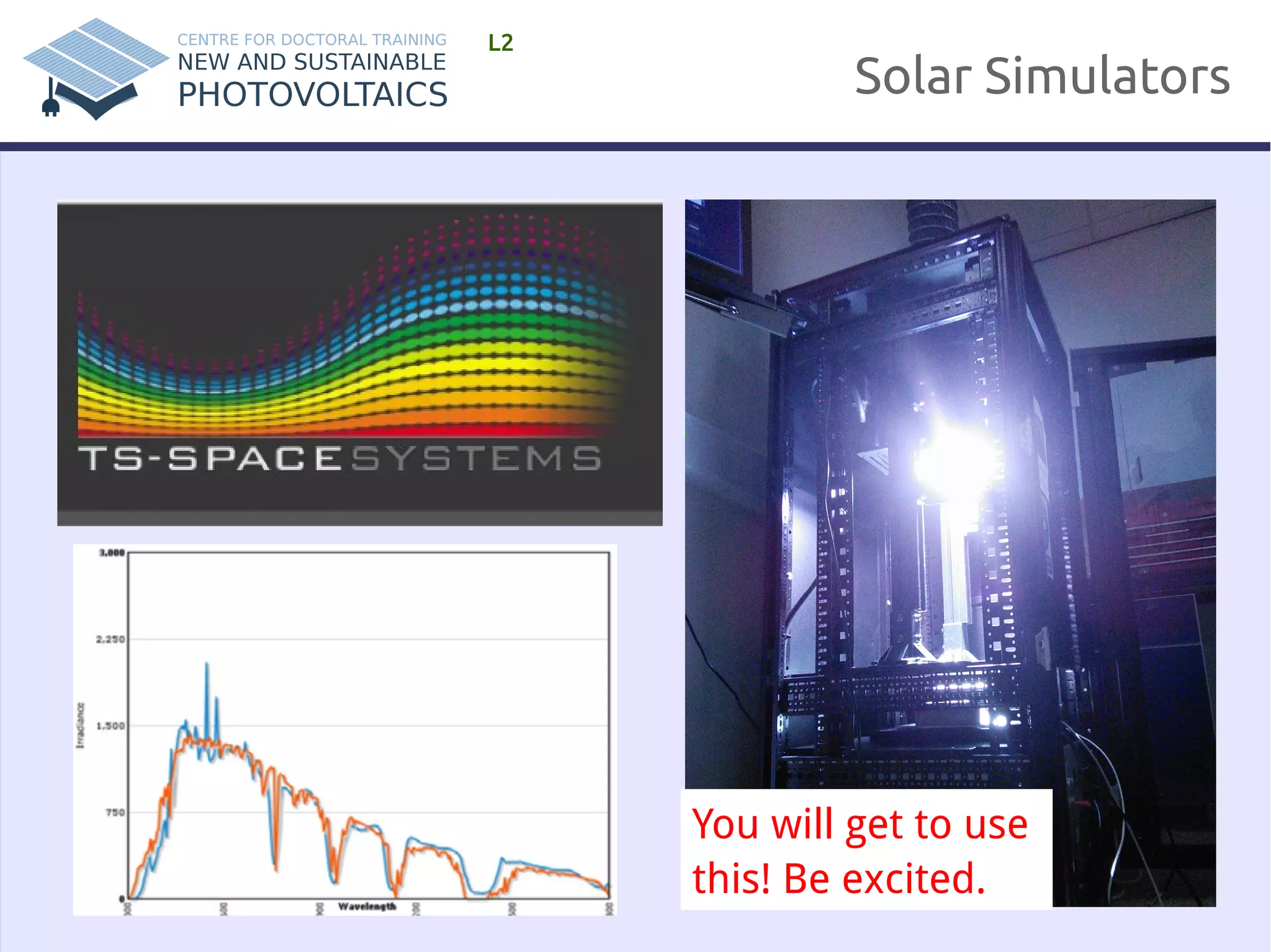 Solar Simulators 
L2 
You will get to use 
this! Be excited. 
 