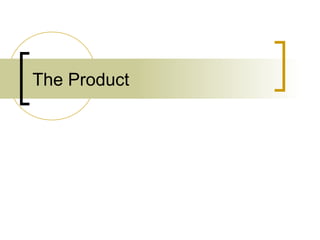The Product
 