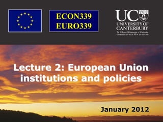 ECON339
        EURO339




Lecture 2: European Union
 institutions and policies


                  January 2012
 