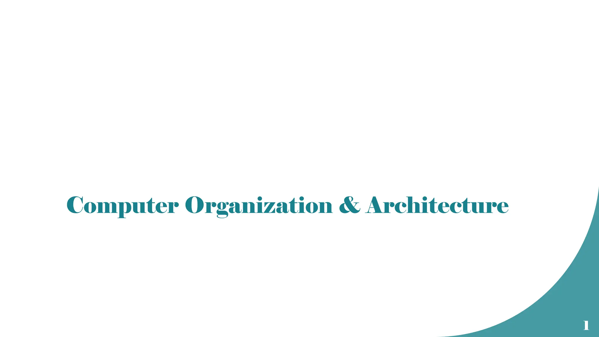 1
Computer Organization & Architecture
 