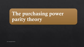 The purchasing power
parity theory
Dr. Geetanjali Diwani
 