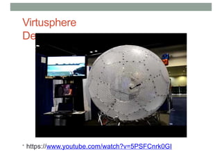 Virtusphere
Demo
• https://www.youtube.com/watch?v=5PSFCnrk0GI
 