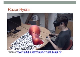 Razor Hydra
Demo
• https://www.youtube.com/watch?v=jnqFdSa5p7w
 