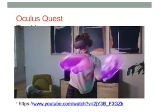 Oculus Quest
Tracking
• https://www.youtube.com/watch?v=2jY3B_F3GZk
 