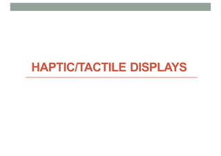 HAPTIC/TACTILE DISPLAYS
 