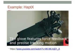 Example: HaptX
Glove
• https://www.youtube.com/watch?v=4K-MLVqD1_A
 