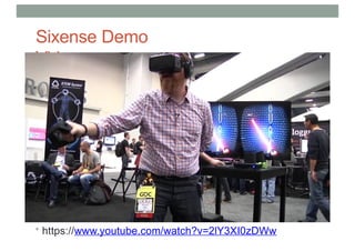 Sixense Demo
Video
• https://www.youtube.com/watch?v=2lY3XI0zDWw
 