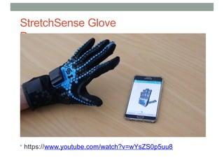 StretchSense Glove
Demo
• https://www.youtube.com/watch?v=wYsZS0p5uu8
 