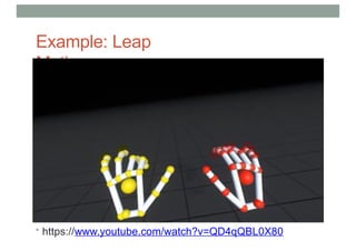 Example: Leap
Motion
• https://www.youtube.com/watch?v=QD4qQBL0X80
 