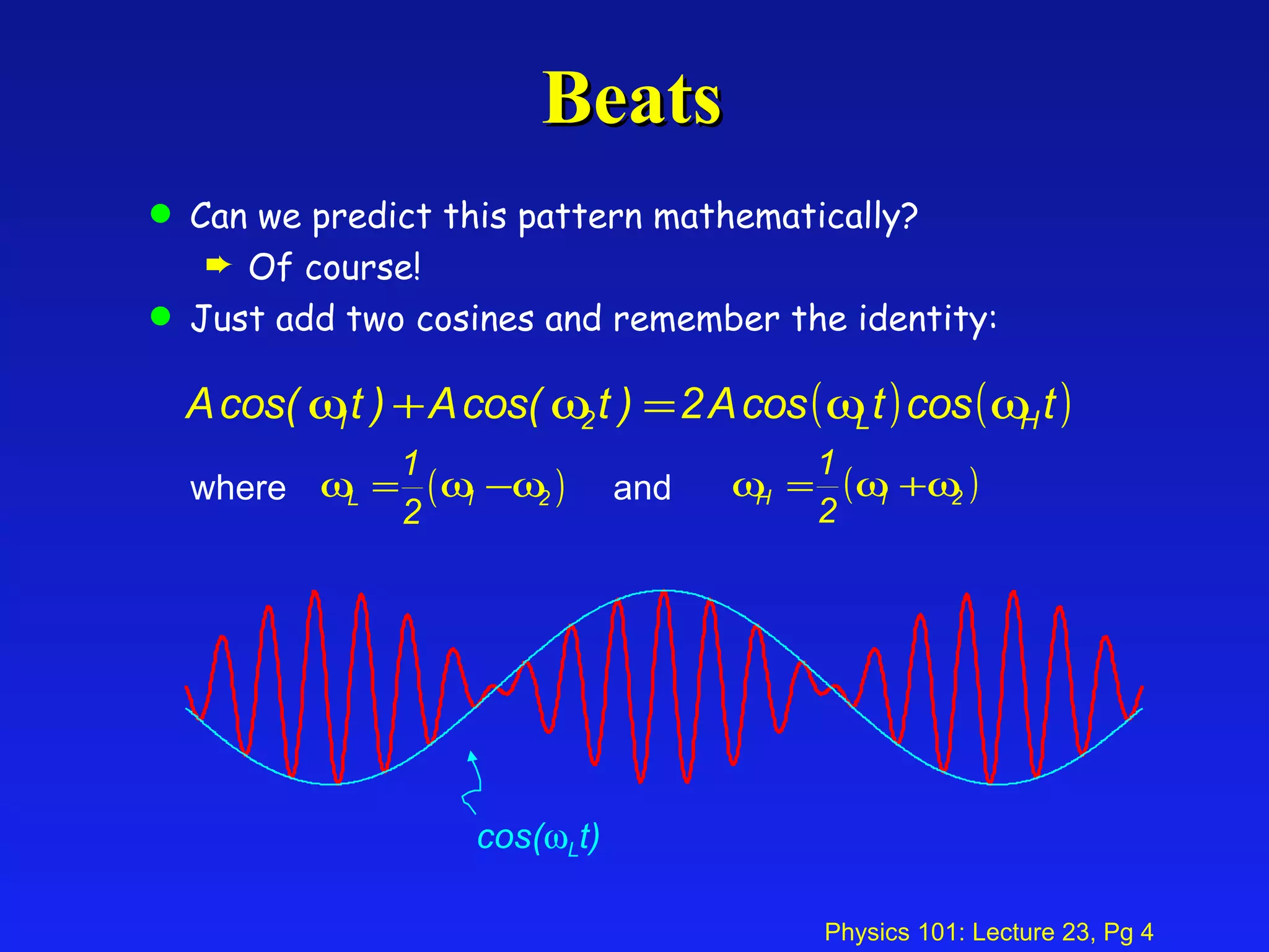 Beats Can we predict this pattern mathematically? Of course! Just add two cosines and remember the identity: where and cos(  L t) 