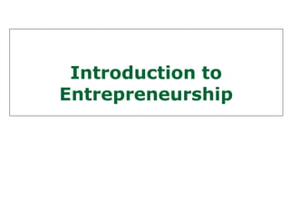 Introduction to
Entrepreneurship
 