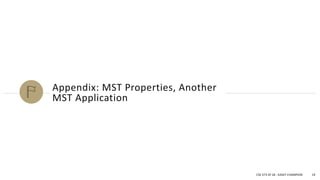 Appendix: MST Properties, Another
MST Application
CSE 373 SP 18 - KASEY CHAMPION 19
 