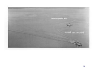 Smooth area – no wind




                    38
 