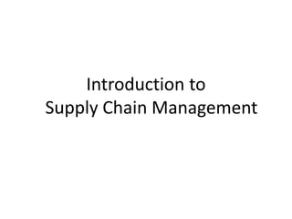 Introduction to
Supply Chain Management
 