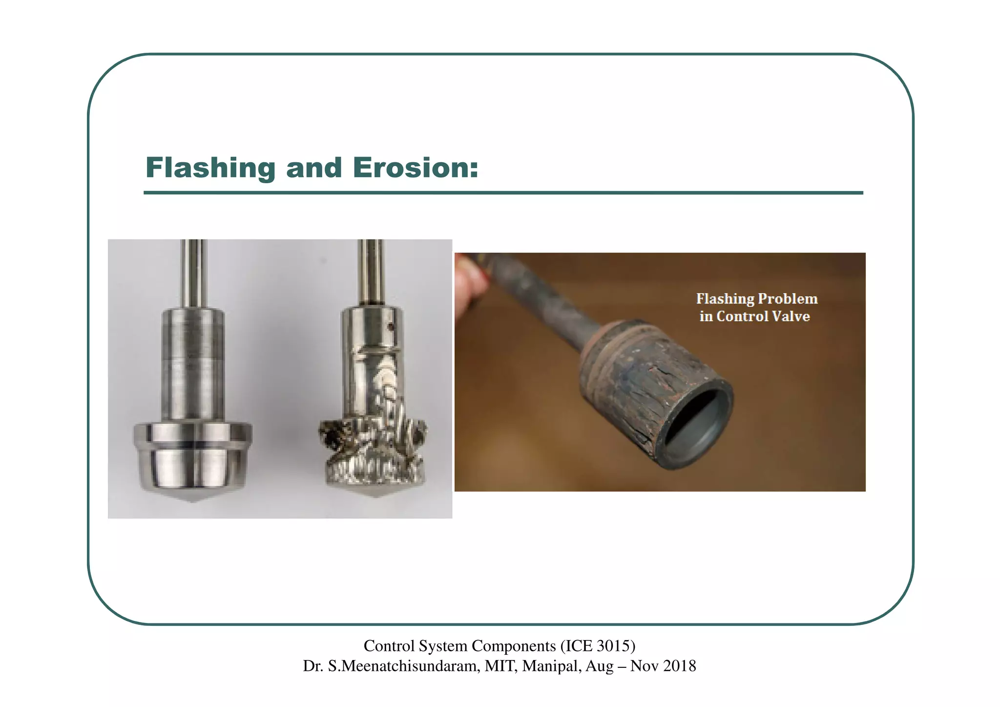 Flashing and Erosion:
Control System Components (ICE 3015)
Dr. S.Meenatchisundaram, MIT, Manipal, Aug – Nov 2018
 