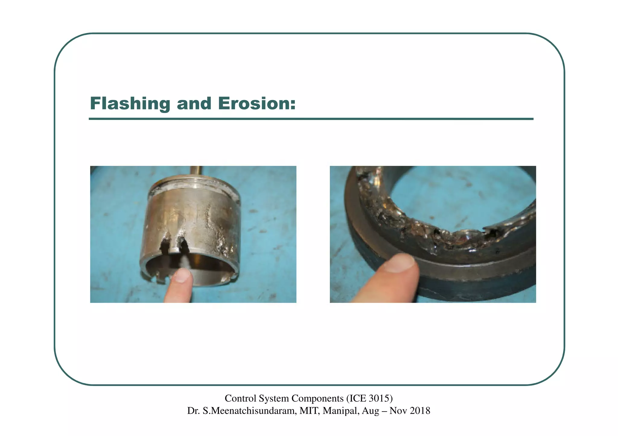 Flashing and Erosion:
Control System Components (ICE 3015)
Dr. S.Meenatchisundaram, MIT, Manipal, Aug – Nov 2018
 
