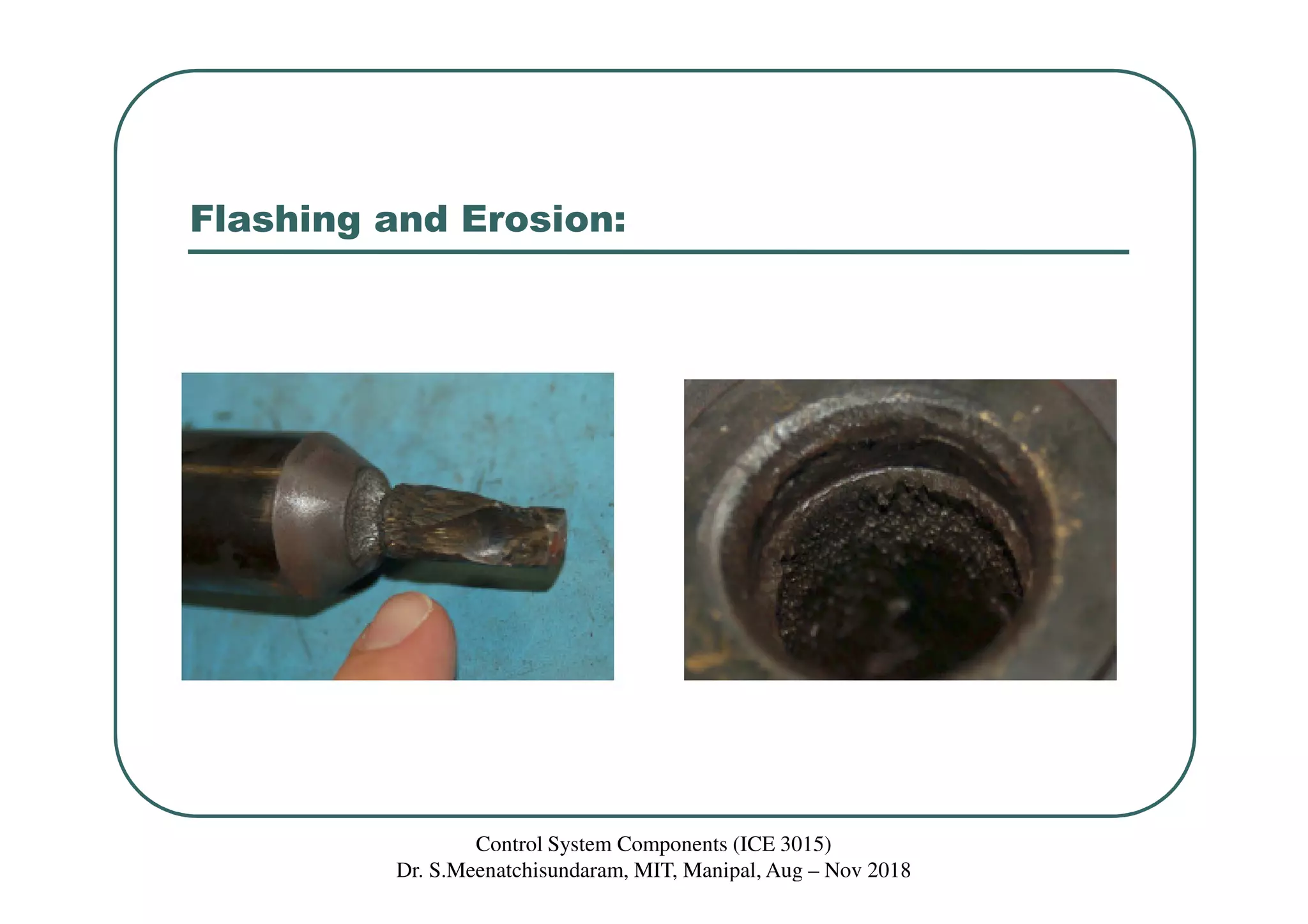 Flashing and Erosion:
Control System Components (ICE 3015)
Dr. S.Meenatchisundaram, MIT, Manipal, Aug – Nov 2018
 