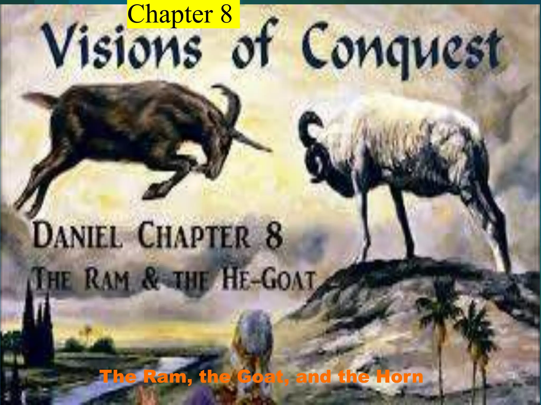 The Ram, the Goat, and the Horn
Chapter 8
 