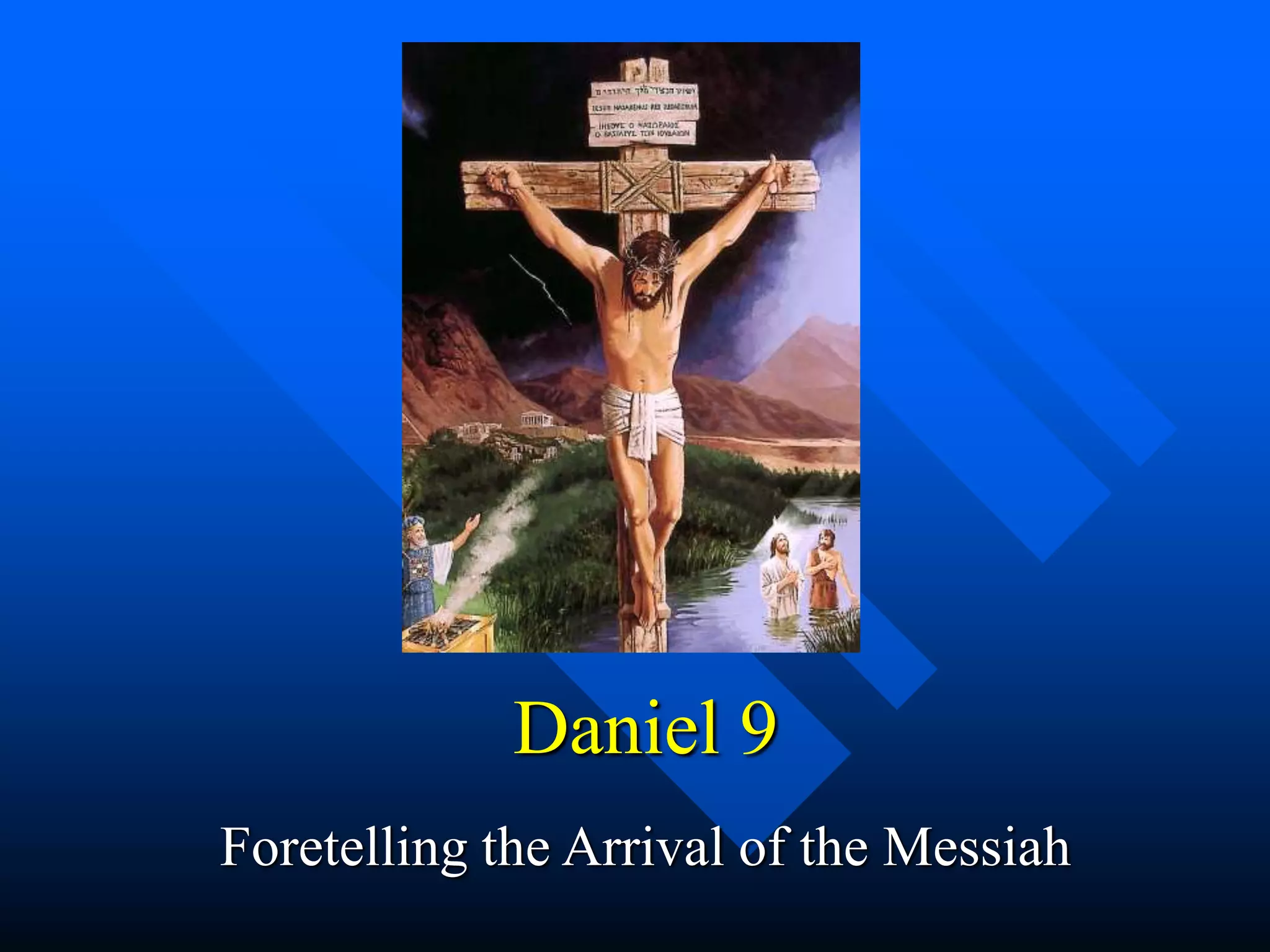 Daniel 9
Foretelling the Arrival of the Messiah
 
