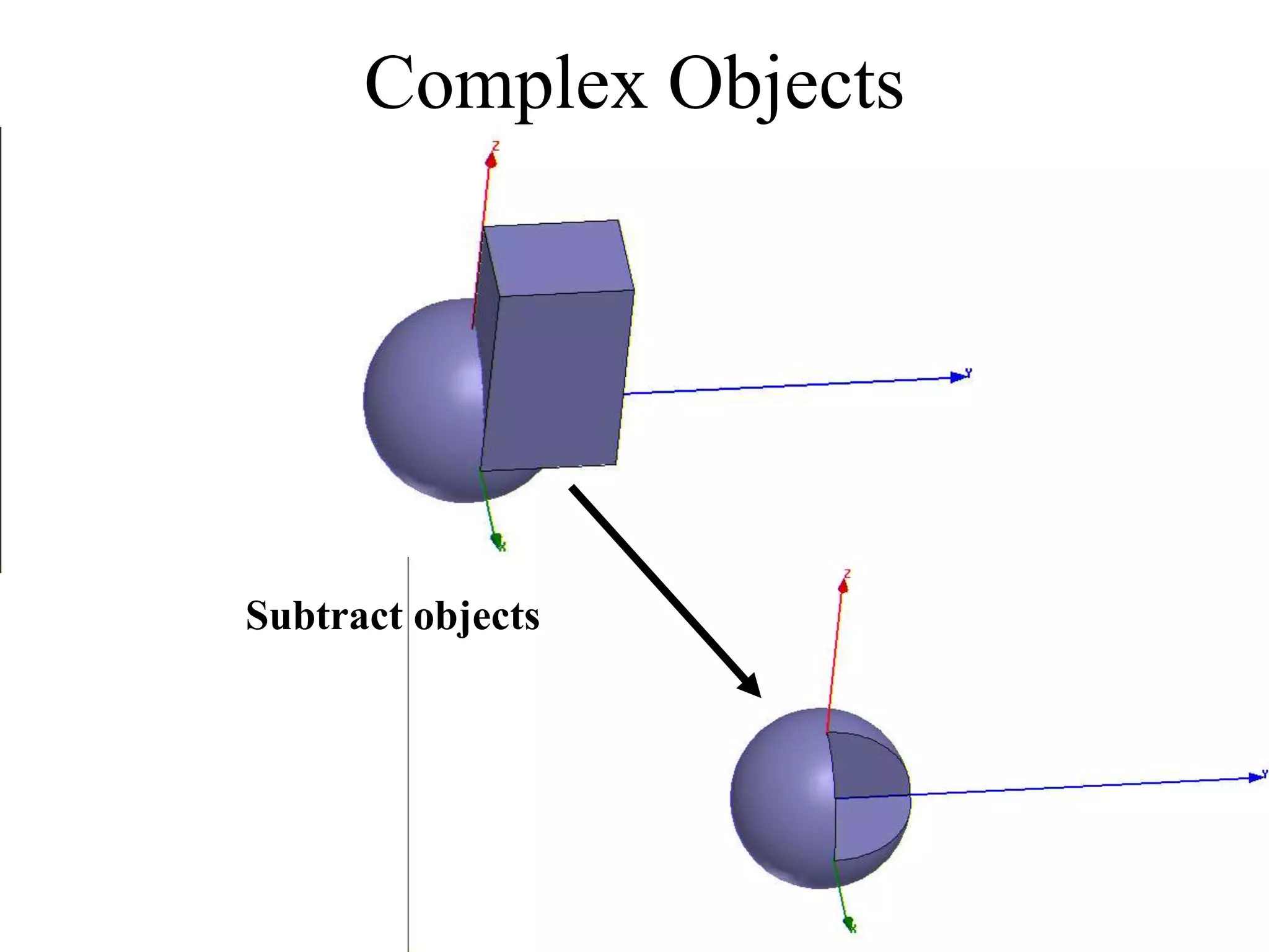 Complex Objects
Subtract objects
 