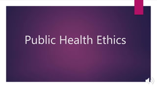 Public Health Ethics
 