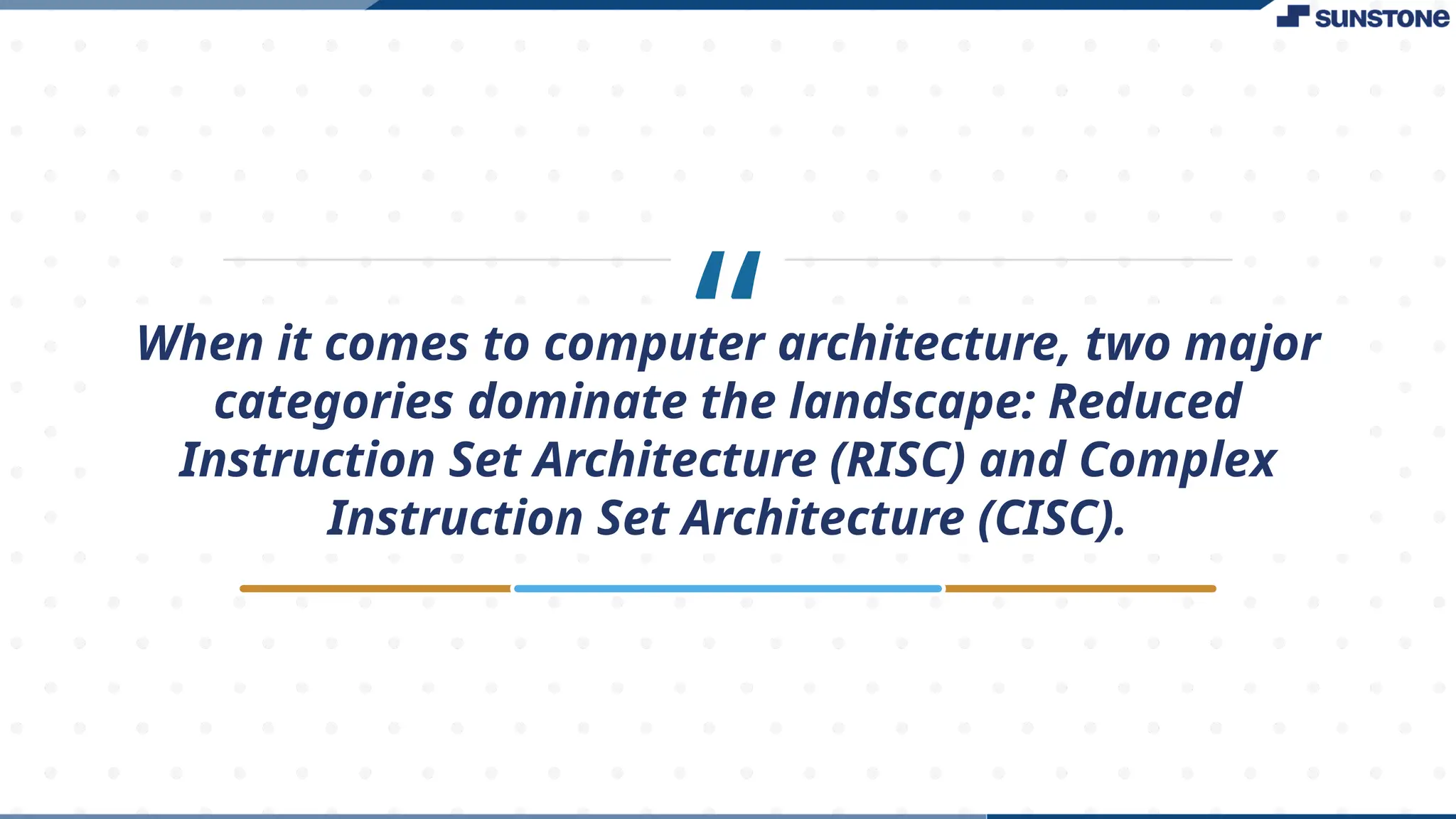 “
When it comes to computer architecture, two major
categories dominate the landscape: Reduced
Instruction Set Architecture (RISC) and Complex
Instruction Set Architecture (CISC).
 