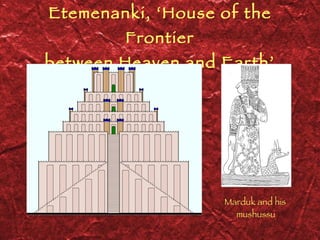 Etemenanki, ‘House of the Frontier between Heaven and Earth’ Marduk and his mushussu 