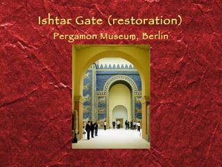 Ishtar Gate (restoration) Pergamon Museum, Berlin 